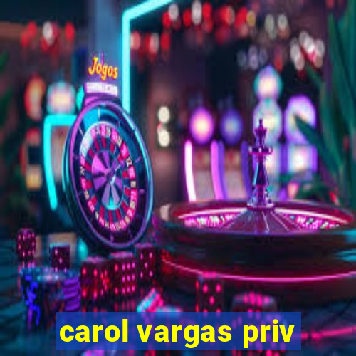 carol vargas priv